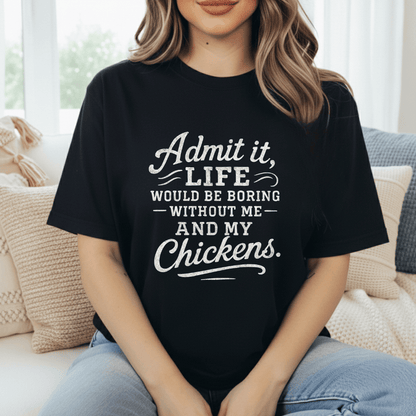 Life's Boring Without Chickens T-Shirt