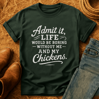 Life's Boring Without Chickens T-Shirt