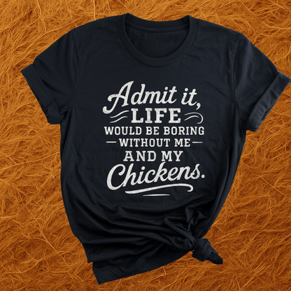 Life's Boring Without Chickens T-Shirt