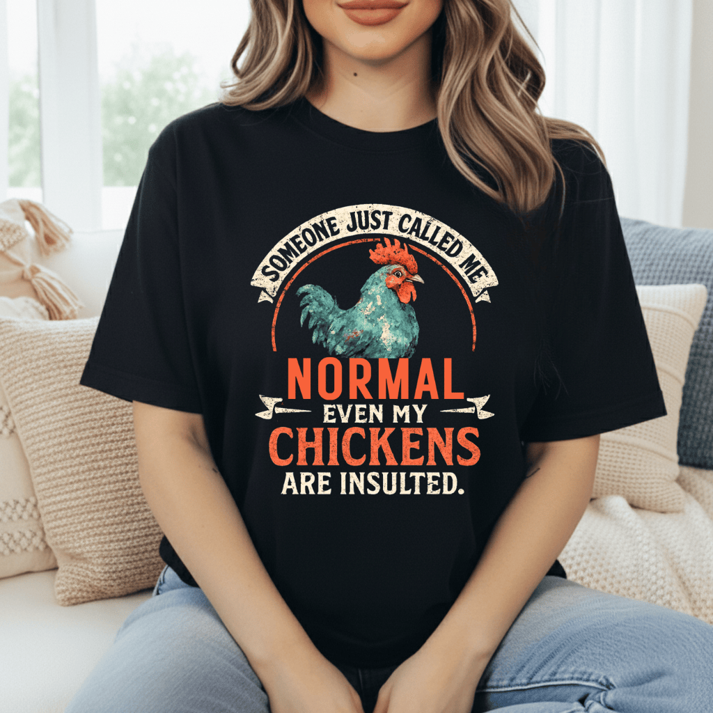 Even The Chickens Were Insulted T-Shirt