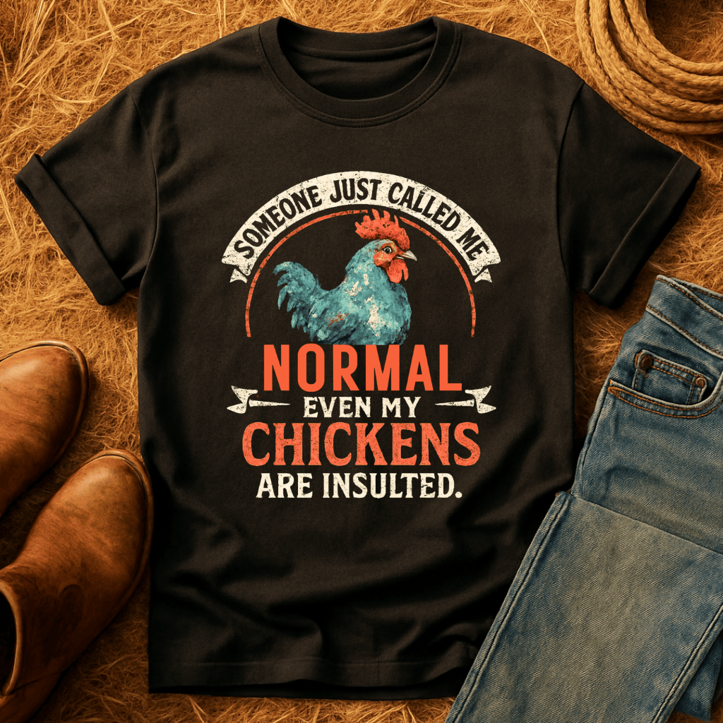 Even The Chickens Were Insulted T-Shirt