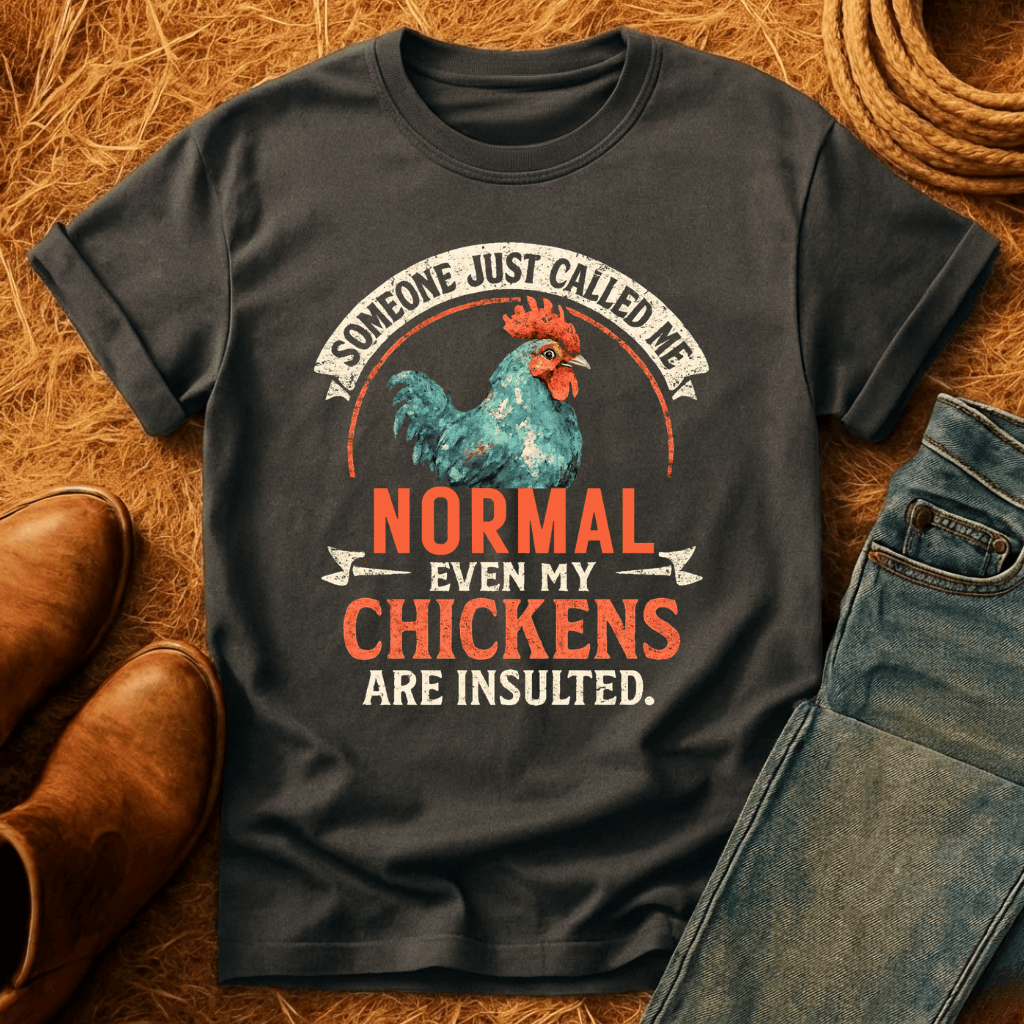 Even The Chickens Were Insulted T-Shirt