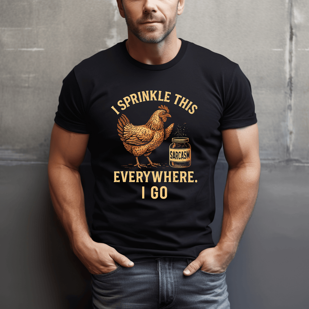 Chicken: Sprinkle Sarcasm Everywhere T-Shirt