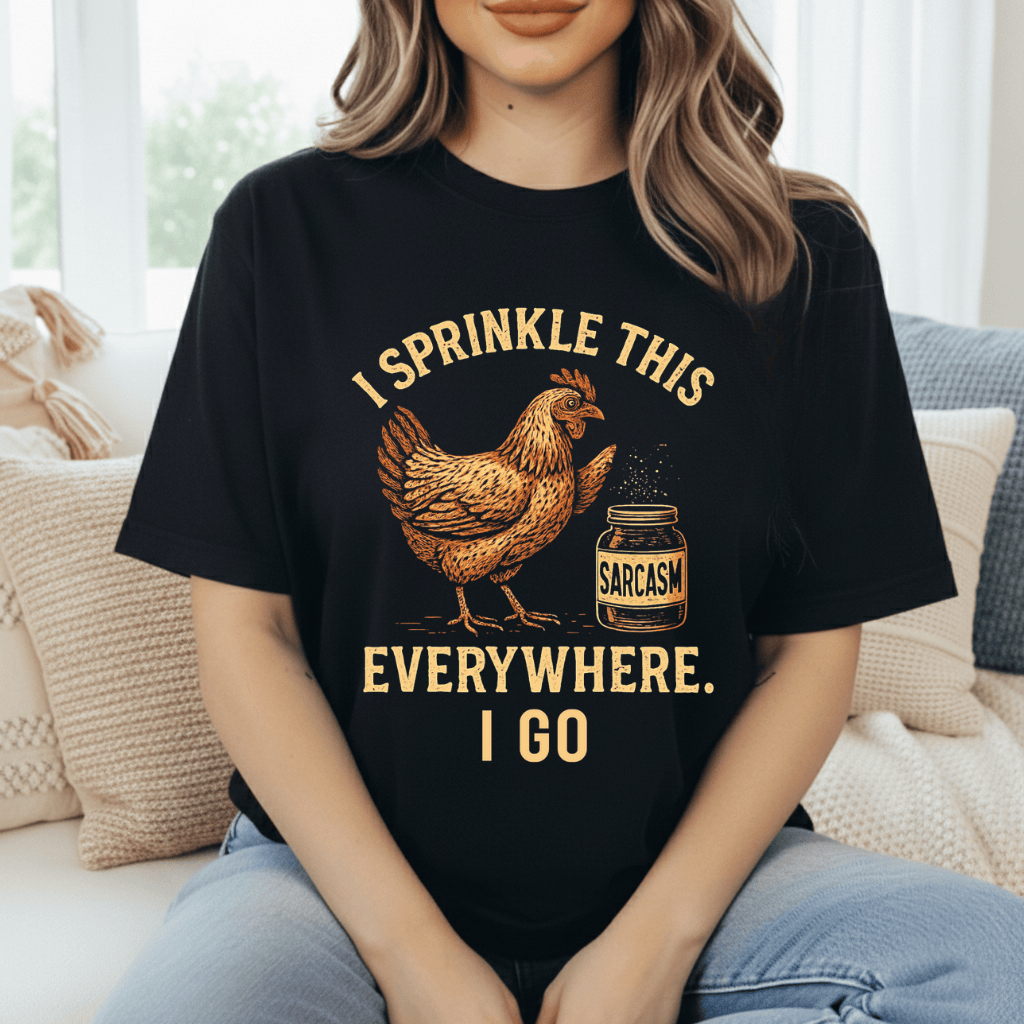 Chicken: Sprinkle Sarcasm Everywhere T-Shirt