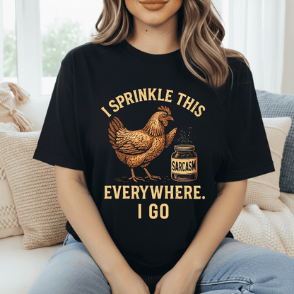 Chicken: Sprinkle Sarcasm Everywhere T-Shirt