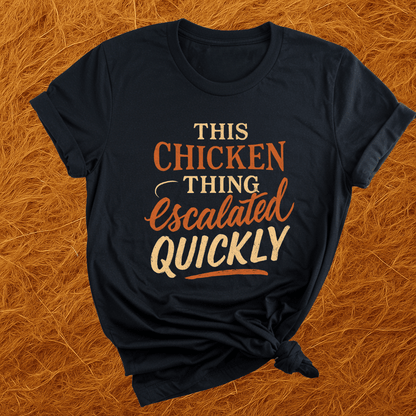 Chicken Thing Escalated Quickly T-Shirt