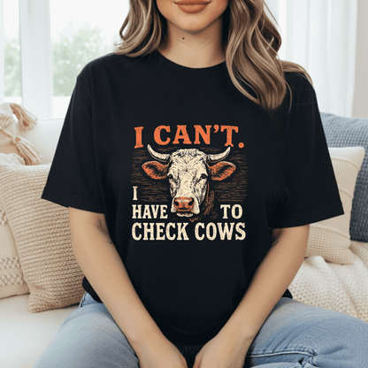 Can't. Checking Cows T-Shirt