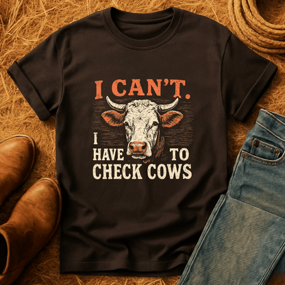 Can't. Checking Cows T-Shirt