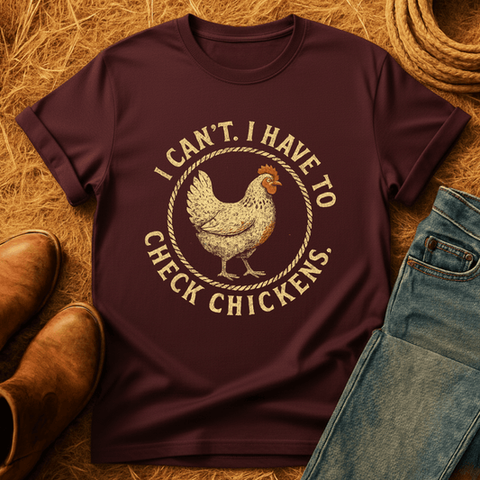 Can't. Checking Chickens T-Shirt