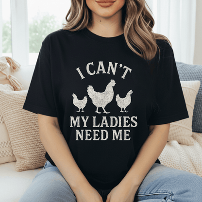 My Chickens Need Me T-Shirt