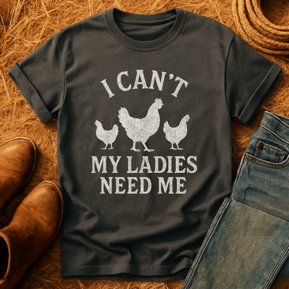 My Chickens Need Me T-Shirt