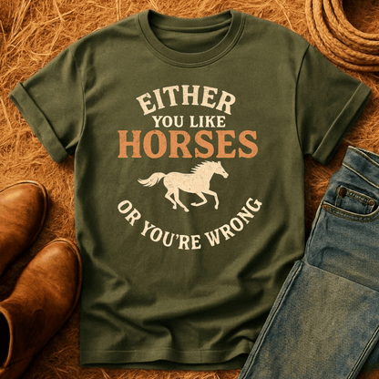 Horses, Or You're Wrong T-Shirt