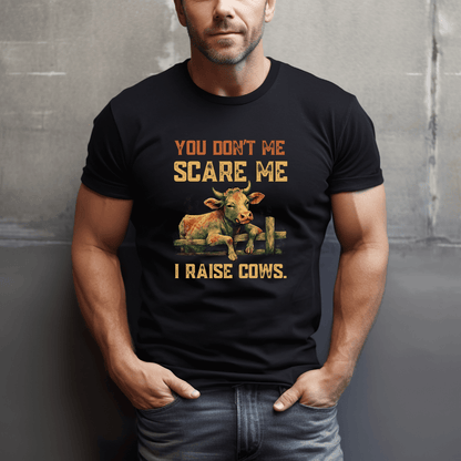 No Fear, I Raise Cows T-Shirt