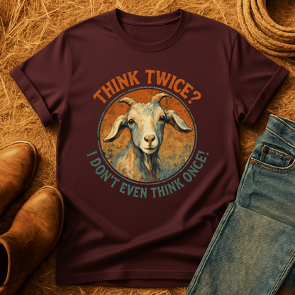 Think Twice? Not Once. Goats T-Shirt