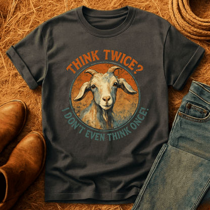 Think Twice? Not Once. Goats T-Shirt