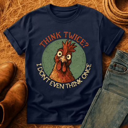 Think Twice? Not Once. Chickens T-Shirt
