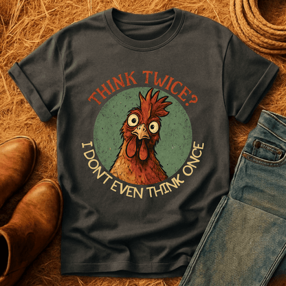 Think Twice? Not Once. Chickens T-Shirt