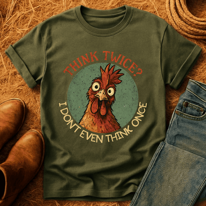 Think Twice? Not Once. Chickens T-Shirt