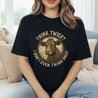 Think Twice? Not Once. Cows T-Shirt