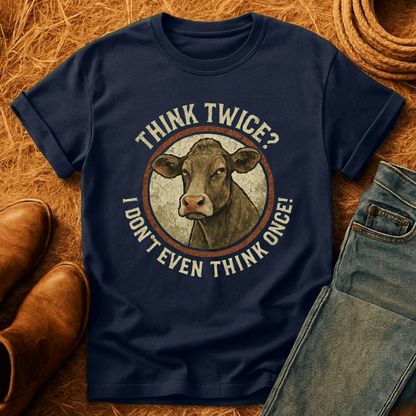 Think Twice? Not Once. Cows T-Shirt