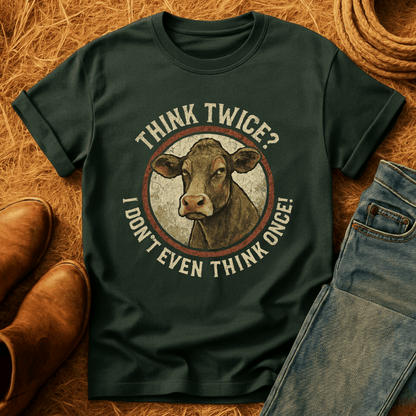 Think Twice? Not Once. Cows T-Shirt