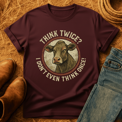 Think Twice? Not Once. Cows T-Shirt
