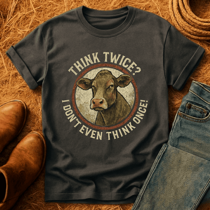 Think Twice? Not Once. Cows T-Shirt
