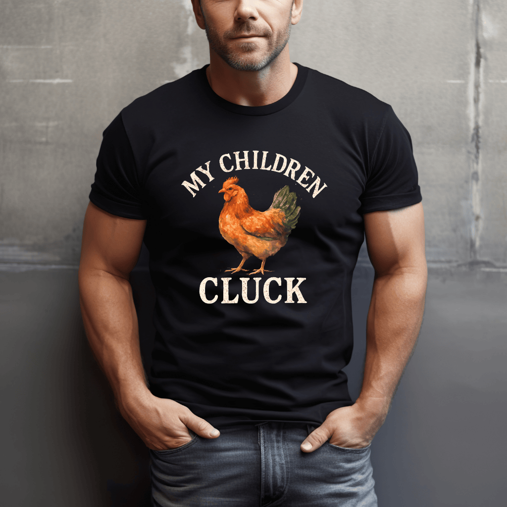 My Children Cluck T-Shirt