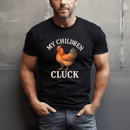 My Children Cluck T-Shirt