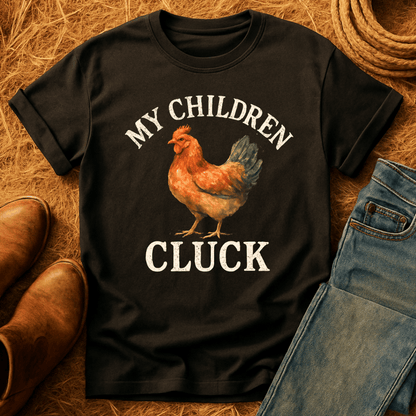 My Children Cluck T-Shirt