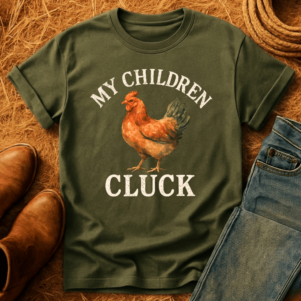 My Children Cluck T-Shirt