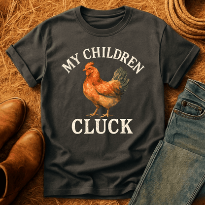 My Children Cluck T-Shirt