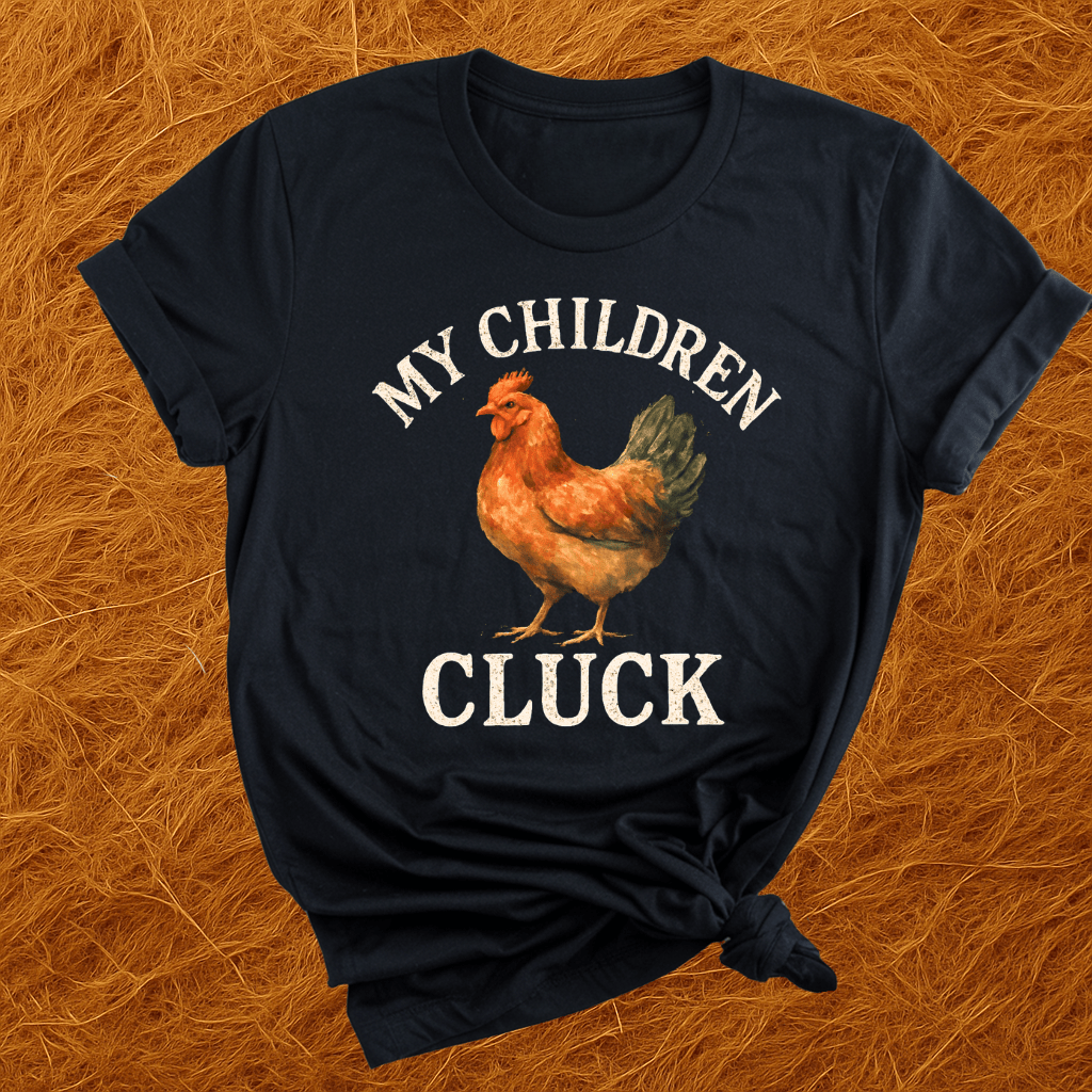 My Children Cluck T-Shirt