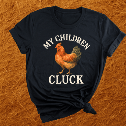 My Children Cluck T-Shirt
