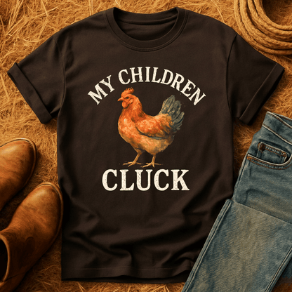 My Children Cluck T-Shirt
