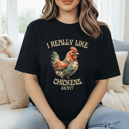 I Really Like Chickens, Okay? T-Shirt