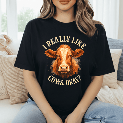 I Really Like Cows, Okay? T-Shirt