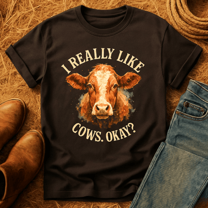I Really Like Cows, Okay? T-Shirt