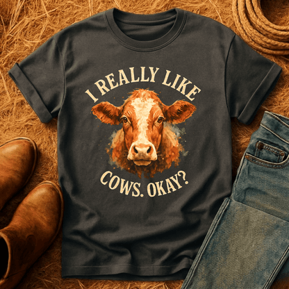 I Really Like Cows, Okay? T-Shirt