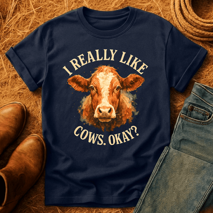 I Really Like Cows, Okay? T-Shirt
