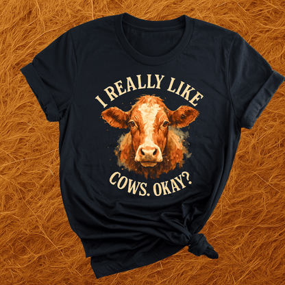I Really Like Cows, Okay? T-Shirt