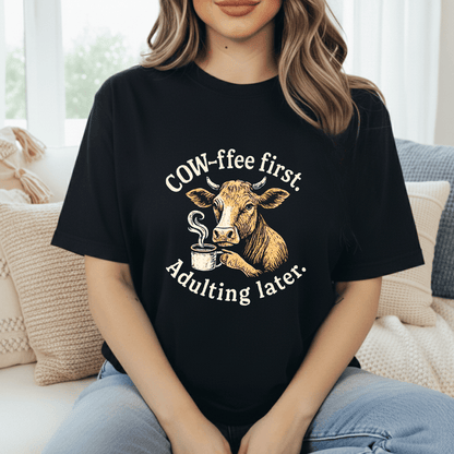 Cow-fee First. Adulting Later T-Shirt