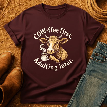 Cow-fee First. Adulting Later T-Shirt