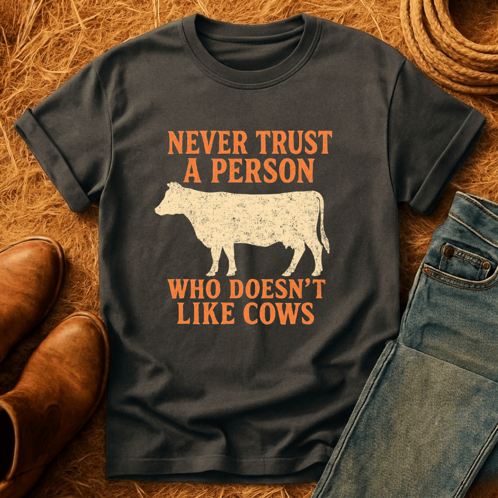 Never Trust Cow Haters T-Shirt