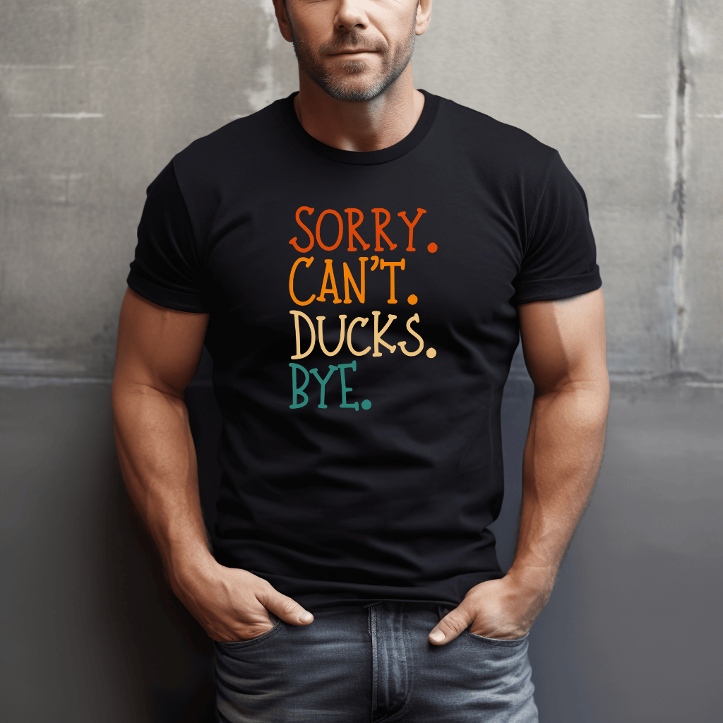 Sorry. Can't. Ducks. Bye. T-Shirt