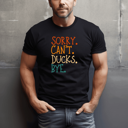 Sorry. Can't. Ducks. Bye. T-Shirt