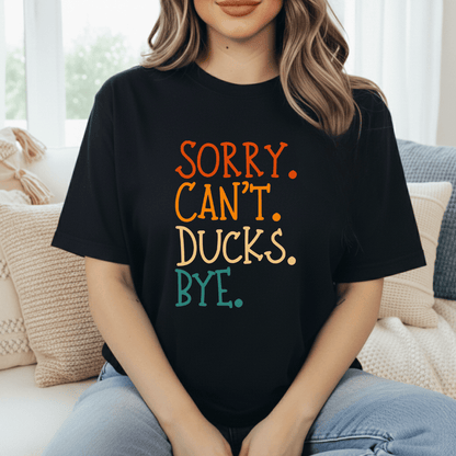 Sorry. Can't. Ducks. Bye. T-Shirt
