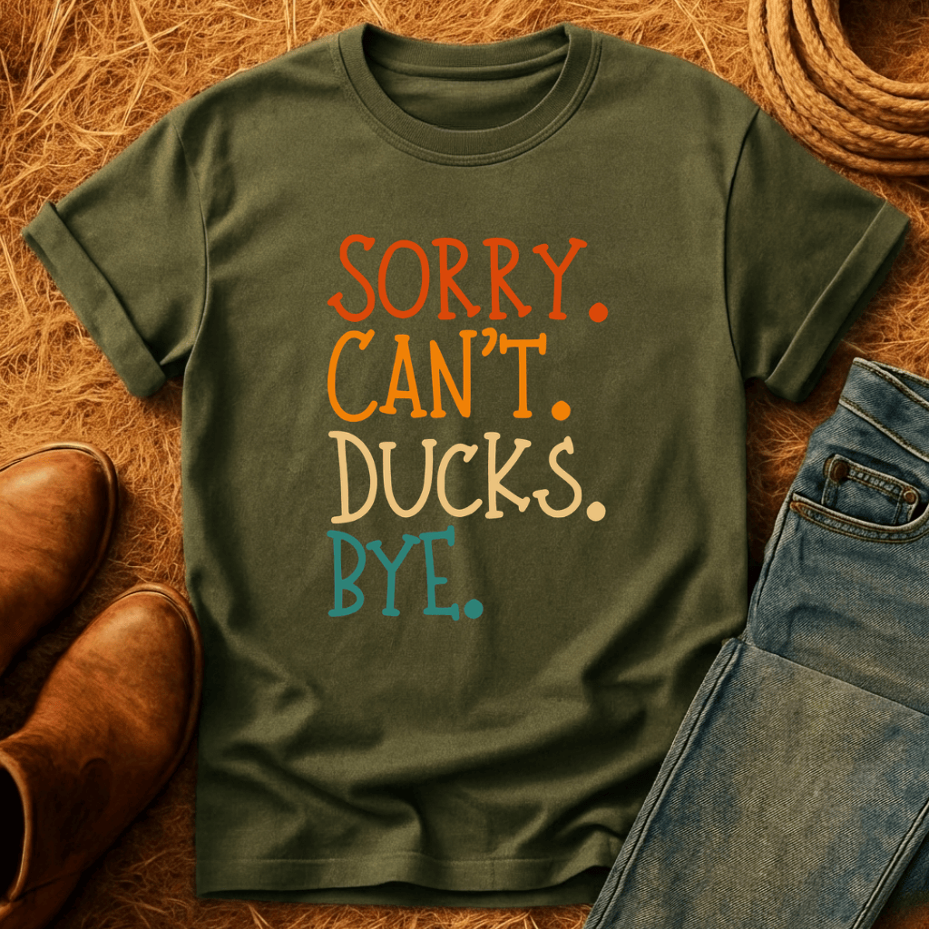 Sorry. Can't. Ducks. Bye. T-Shirt