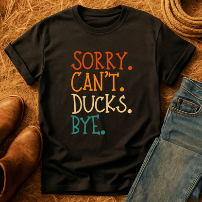 Sorry. Can't. Ducks. Bye. T-Shirt