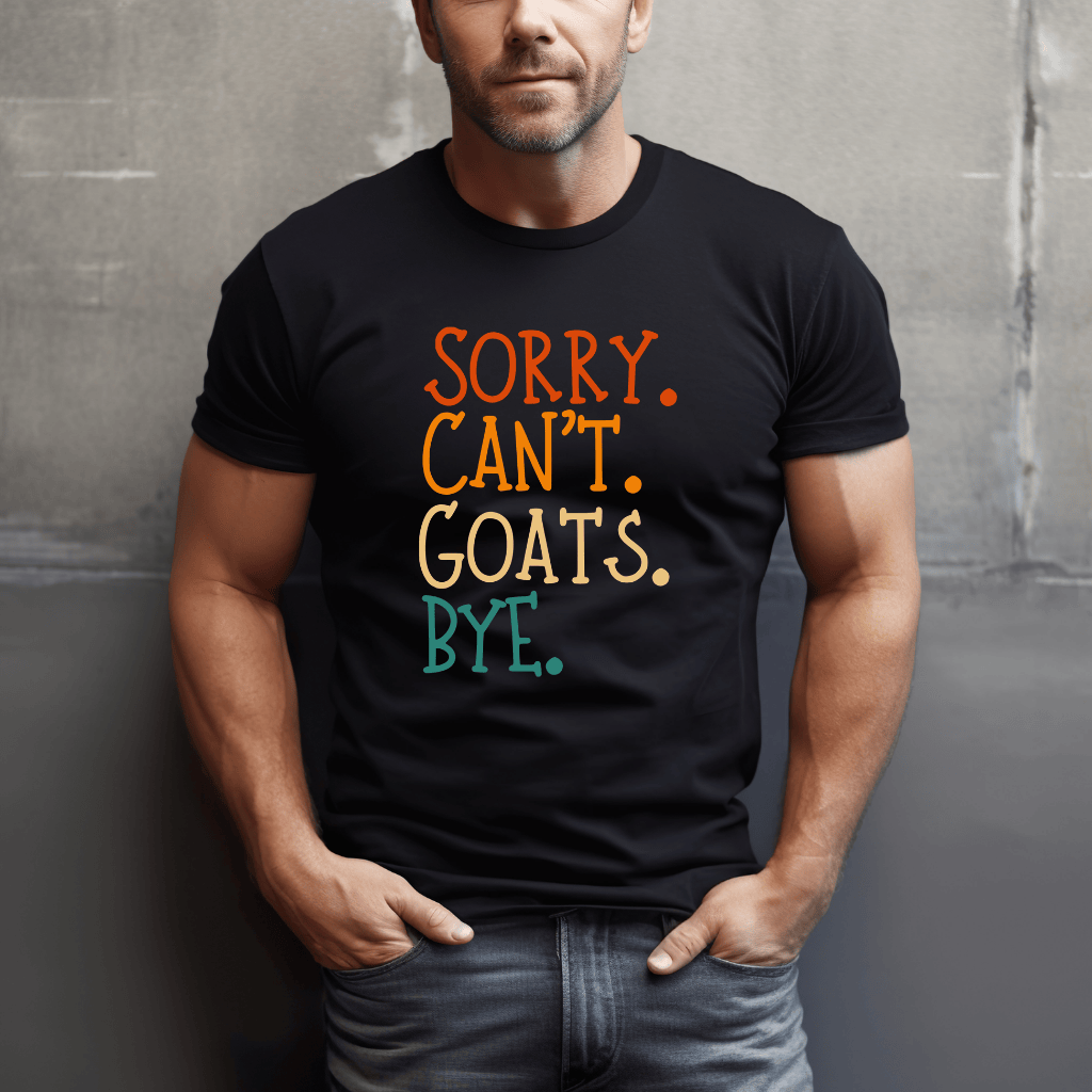 Sorry. Can't. Goats. Bye. T-Shirt